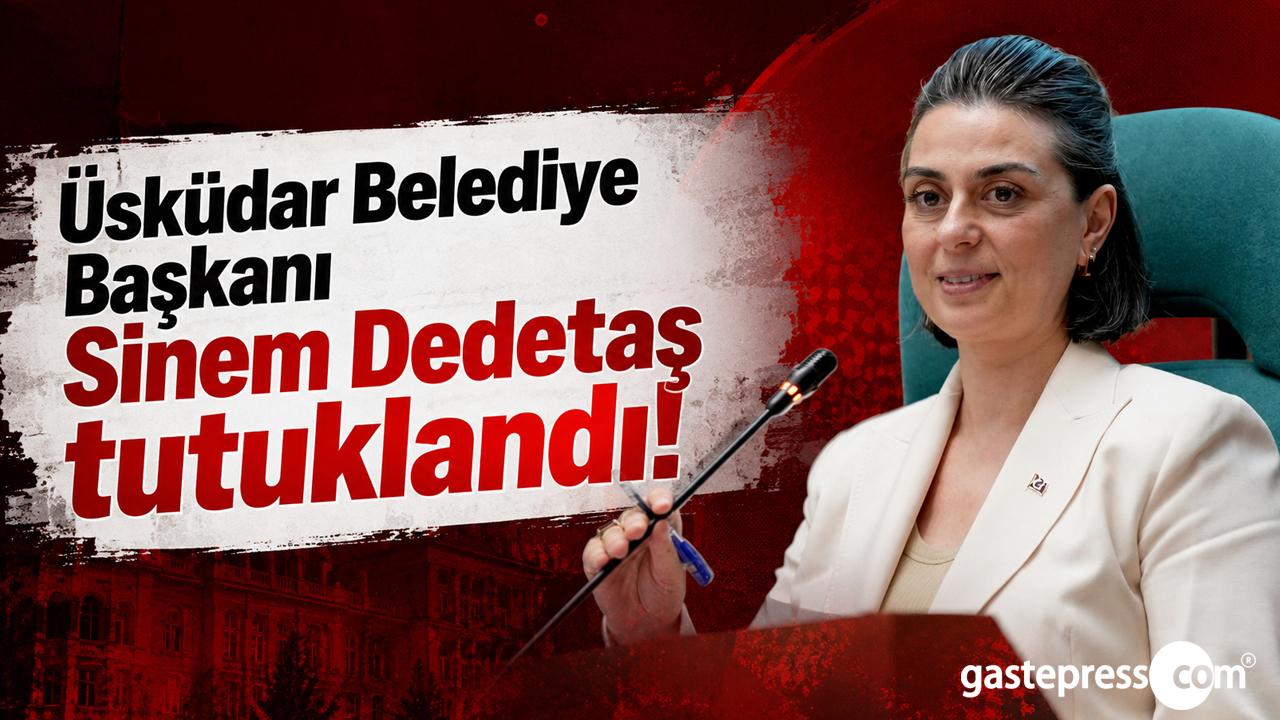Üsküdar Belediye Başkanı Sinem Dedetaş tutuklandı!